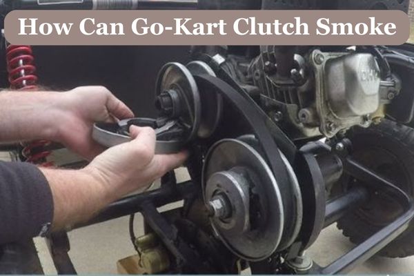 How Can Go-Kart Clutch Smoke
